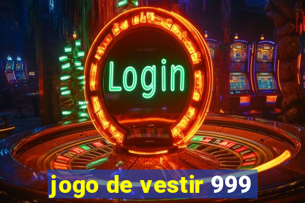 jogo de vestir 999